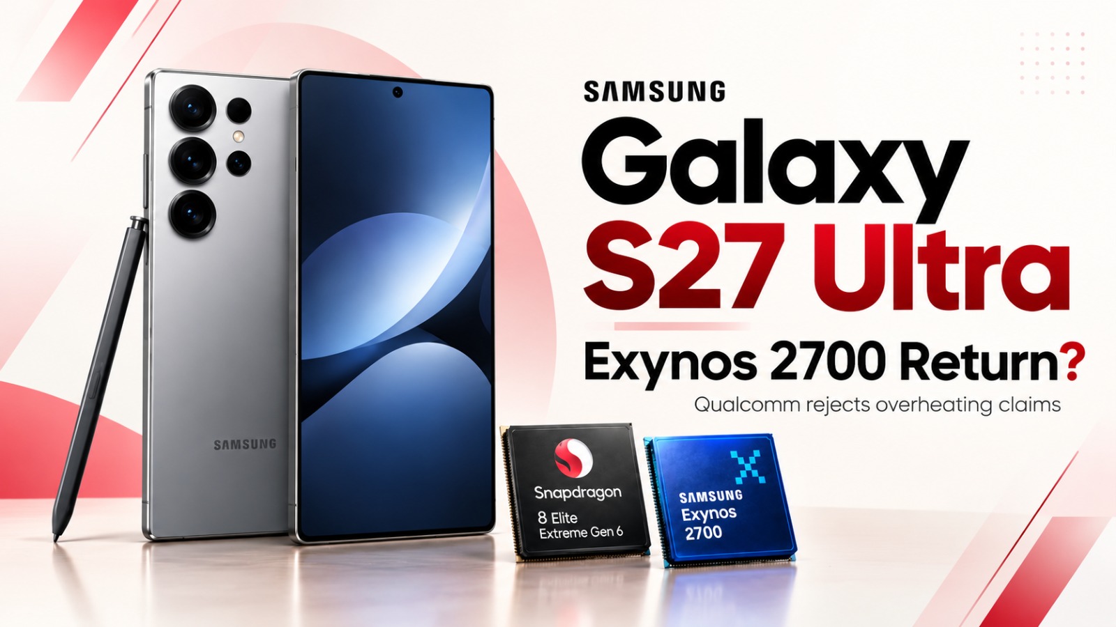 Samsung Galaxy S27 Ultra, Exynos 2700, Snapdragon 8 Elite Extreme Gen 6, Samsung Galaxy S27 Ultra processor, Samsung Exynos chipset, Qualcomm Snapdragon, Galaxy S27 Ultra launch, Snapdragon overheating claims, Samsung 2nm chip, Galaxy S27 Ultra specifications