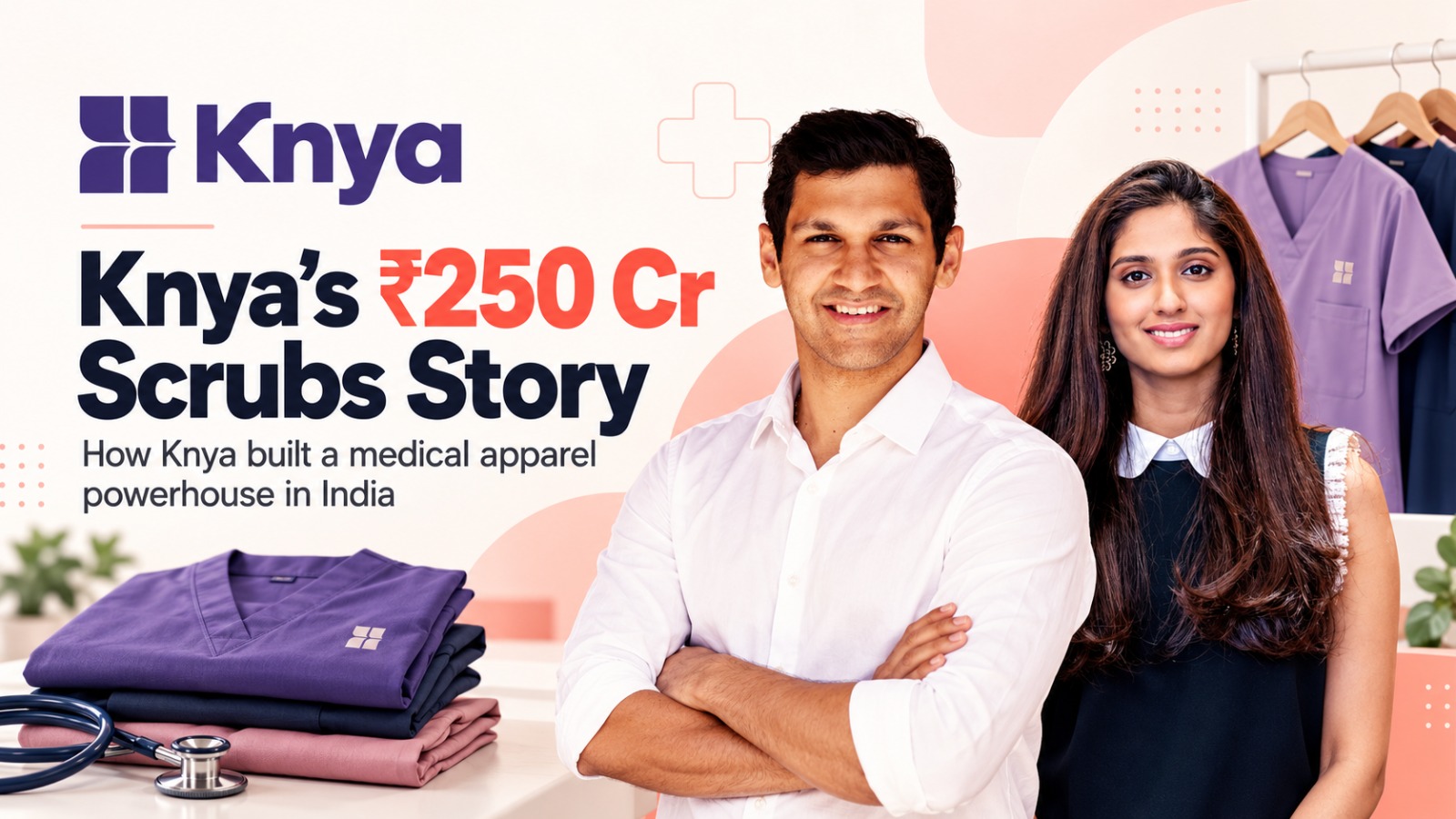How Knya built a medical scrubs brand worth over ₹250 crore in recurring revenue
