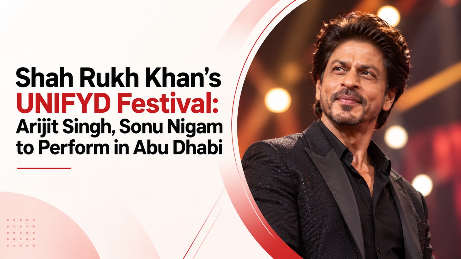 Shah Rukh Khan, UNIFYD Music Festival 2027, Arijit Singh, Sonu Nigam, Karan Aujla, Abu Dhabi Music Festival, Yas Island, UNIFYD Tickets, District App, D'YAVOL Live, Indian Music Festival
