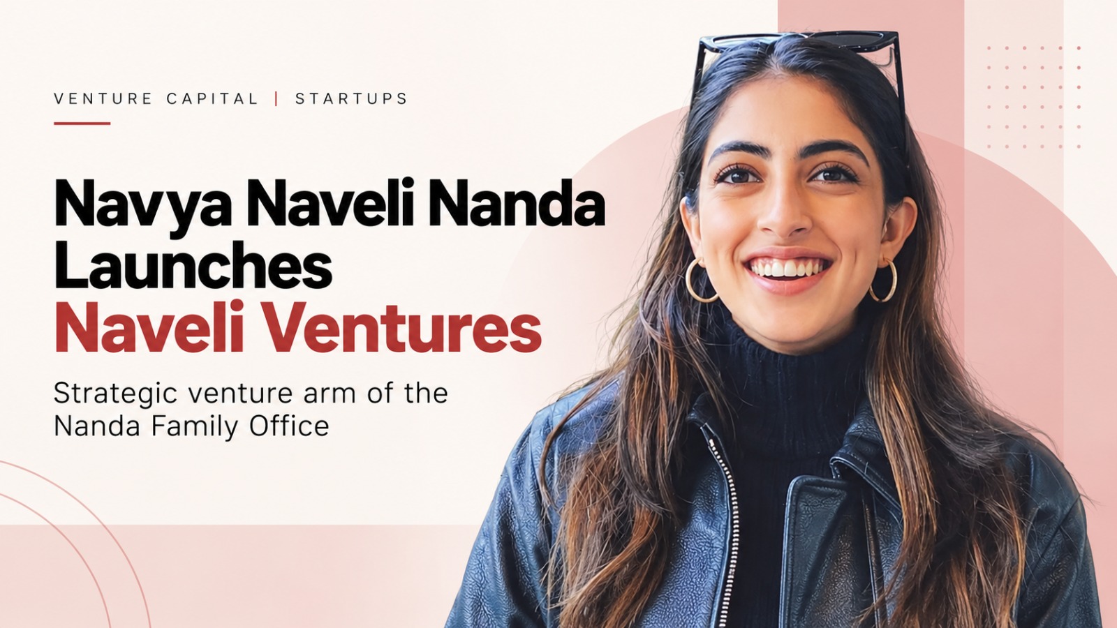 Navya Naveli Nanda, Amitabh Bachchan, Naveli Ventures, Navya Naveli Nanda Naveli Ventures, Amitabh Bachchan Granddaughter, Nanda Family Office, Naveli Ventures Launch, Navya Nanda, Jaya Bachchan, Navya Naveli Nanda Startup Investment, Deep Tech Startups, Venture Capital India, AI Startups India, Space Technology Startups, Clean Energy Startups, Indian Startup Ecosystem, Family Office Investments, Startup Funding India, Advanced Manufacturing, Academic IP Partnerships, Nimaya Foundation, Indian Business News, Startup News India